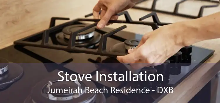 Stove Installation Jumeirah Beach Residence - DXB