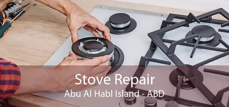 Stove Repair Abu Al Habl Island - ABD