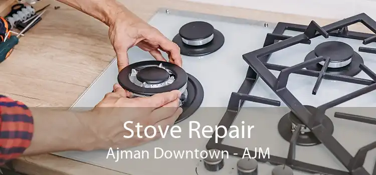 Stove Repair Ajman Downtown - AJM