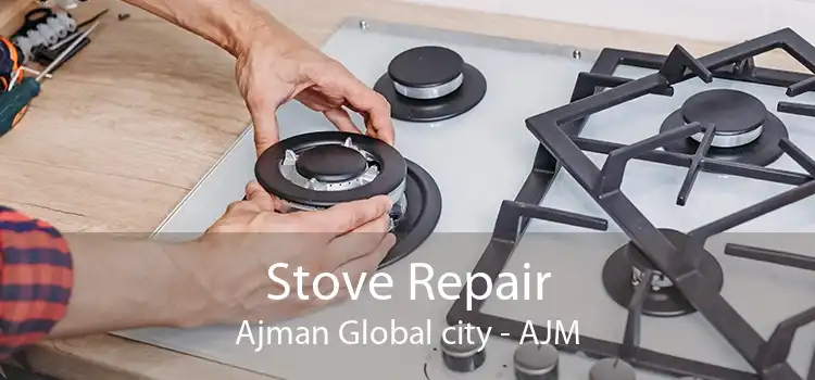Stove Repair Ajman Global city - AJM