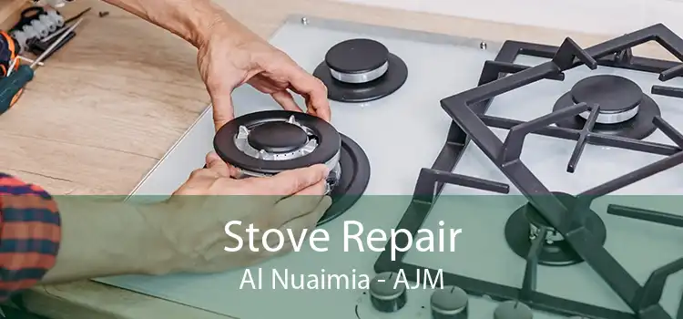 Stove Repair Al Nuaimia - AJM