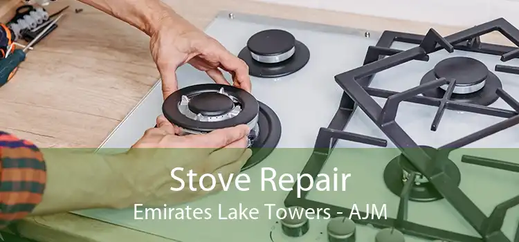 Stove Repair Emirates Lake Towers - AJM