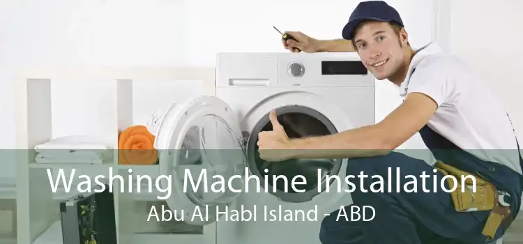 Washing Machine Installation Abu Al Habl Island - ABD