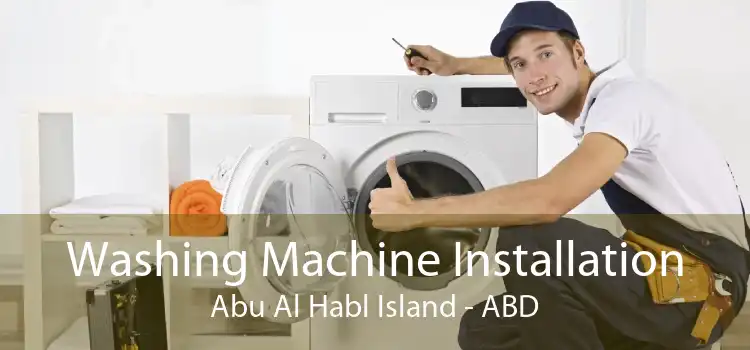 Washing Machine Installation Abu Al Habl Island - ABD