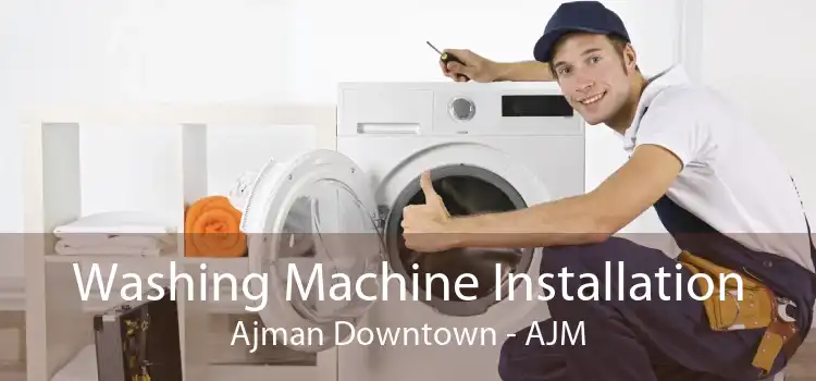 Washing Machine Installation Ajman Downtown - AJM