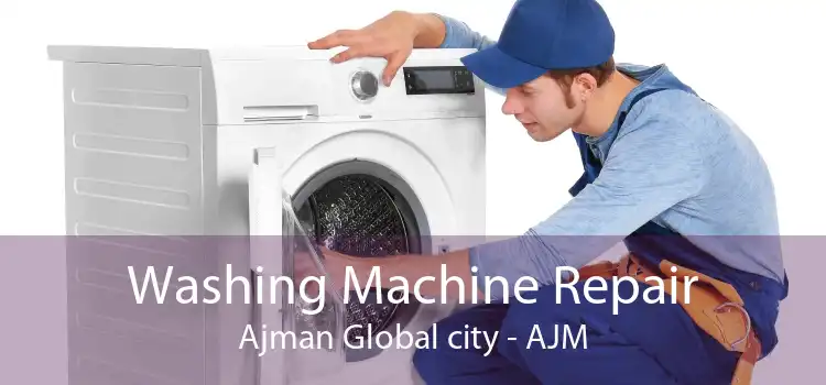Washing Machine Repair Ajman Global city - AJM