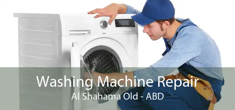Washing Machine Repair Al Shahama Old - ABD
