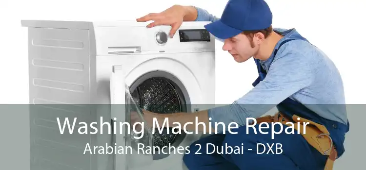 Washing Machine Repair Arabian Ranches 2 Dubai - DXB